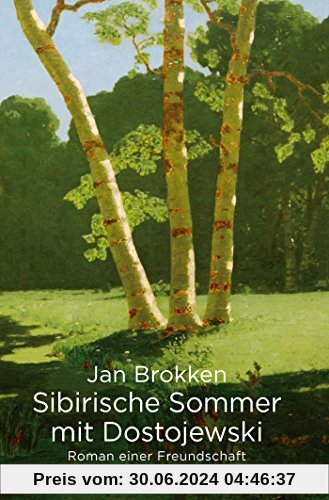 Sibirische Sommer mit Dostojewski: Roman einer Freundschaft