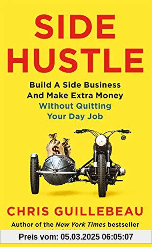 Side Hustle: Build a Side Business and Make Extra Money – Without Quitting Your Day Job