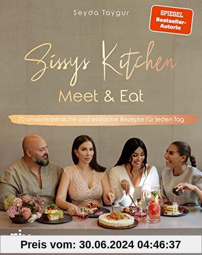 Sissys Kitchen: Meet & Eat: 70 unwiderstehliche und einfache Rezepte für jeden Tag. Spiegel-Bestsellerautorin
