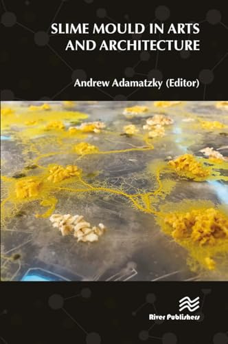 Slime Mould in Arts and Architecture von River Publishers