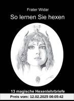 So lernen Sie hexen: Das Buch der Hexen- und Hexencoven