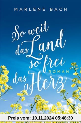 So weit das Land, so frei das Herz: Roman