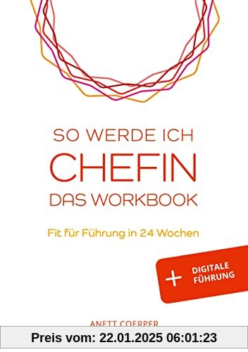 So werde ich CHEFIN: Das Workbook: Fit für Führung in 24 Wochen