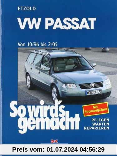 So wird's gemacht. Pflegen - warten - reparieren: VW Passat 10/96 bis 2/05: So wird's gemacht - Band 109: Limousine/Variant: BD 109