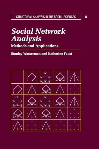 Social Network Analysis: Methods and Applications (Structural Analysis in the Social Sciences)...