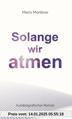 Solange wir atmen: Autobiografischer Roman