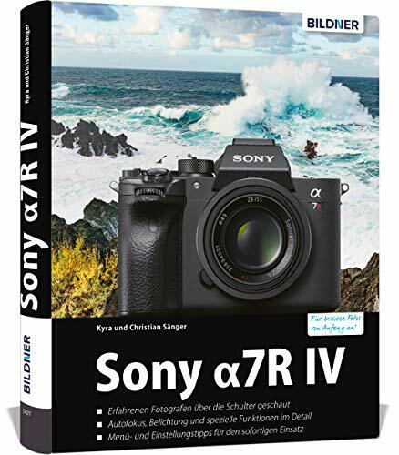 Sony A7R IV: Das umfangreiche Praxisbuch zu Ihrer Kamera. Know-how und Expertentipps für erstk...