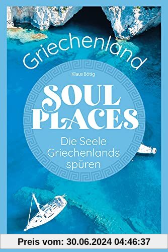Soul Places Griechenland – Die Seele Griechenlands spüren