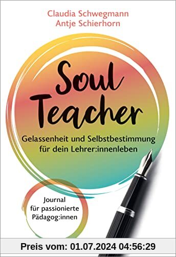 SoulTeacher - Gelassenheit und Selbstbestimmung für dein Lehrer:innenleben: Journal für passionierte Pädagog:innen