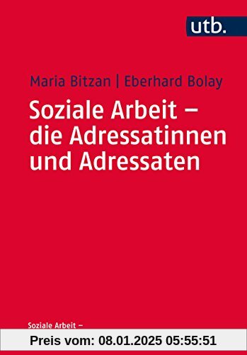 Soziale Arbeit - die Adressatinnen und Adressaten: Theoretische Klärung und Handlungsorientierung (Soziale Arbeit - Grundlagen, Band 4686)