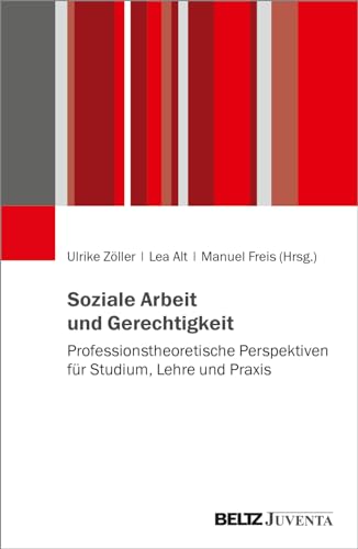 Soziale Arbeit und Gerechtigkeit: Professionstheoretische Perspektiven für Studium, Lehre und Praxis von Beltz Juventa