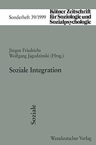 Soziale Integration (K�lner Zeitschrift f�r Soziologie und Sozialpsychologie Sonderhefte, 39, ...