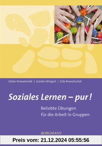 Soziales Lernen - pur!: Beliebte Übungen für die Arbeit in Gruppen