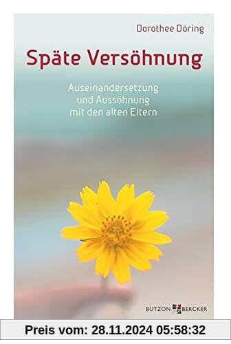 Späte Versöhnung: Auseinandersetzung und Aussöhnung mit den alten Eltern