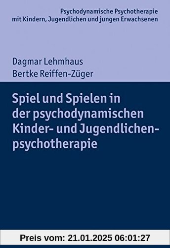 Spiel und Spielen in der psychodynamischen Kinder- und Jugendlichenpsychotherapie (Psychodynamische Psychotherapie mit Kindern, Jugendlichen und jungen Erwachsenen)