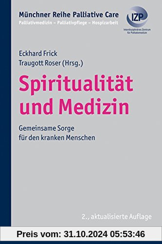 Spiritualität und Medizin - Gemeinsame Sorge für den kranken Menschen, Münchner Reihe Palliativmedizin