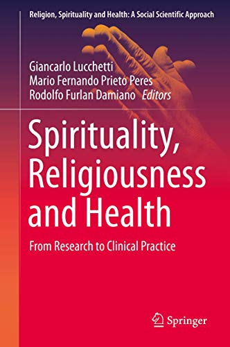 Spirituality, Religiousness and Health: From Research to Clinical Practice (Religion, Spirituality and Health: A Social Scientific Approach, 4, Band 4)