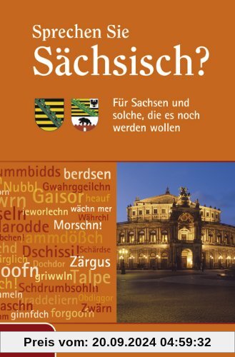 Sprechen Sie Sächsisch?: Für Sachsen und solche, die es noch werden wollen