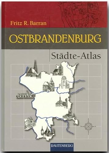 Städte-Atlas Ostbrandenburg: Mit den früher brandenburgischen Landkreisen Arnswalde und Friedeberg Nm. (Rautenberg - Kartografie /Städte-Atlanten)