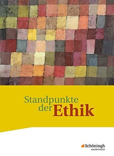 Standpunkte der Ethik - Lehr- und Arbeitsbuch für die gymnasiale Oberstufe - Ausgabe 2017: Sch...