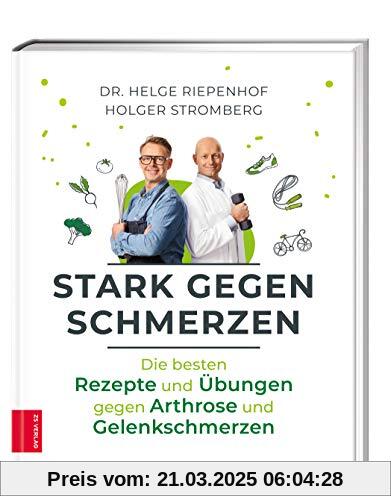 Stark gegen Schmerzen: Die besten Rezepte und Übungen gegen Arthrose und Gelenkschmerzen