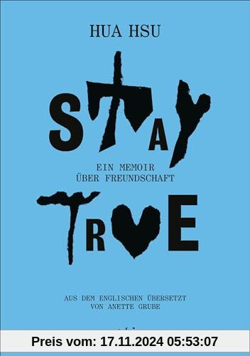 Stay True: Ein Memoir über Freundschaft