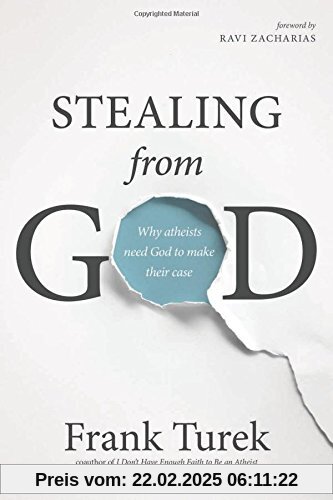 Stealing from God: Why Atheists Need God to Make Their Case