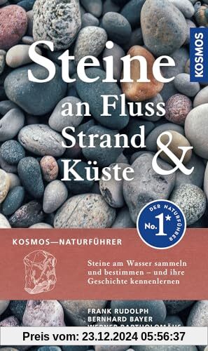 Steine an Fluss, Strand und Küste: Steine am Wasser sammeln - und ihre Geschichte kennenlernen