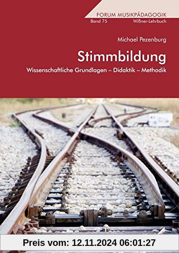 Stimmbildung: Wissenschaftliche Grundlagen - Didaktik - Methodik (Forum Musikpädagogik)