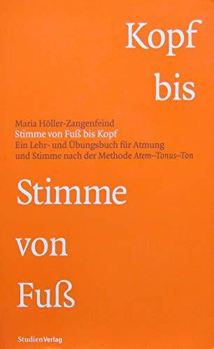 Stimme von Fuß bis Kopf. Ein Lehr- und Übungsbuch für Atmung und Stimme nach der Methode Atem-...