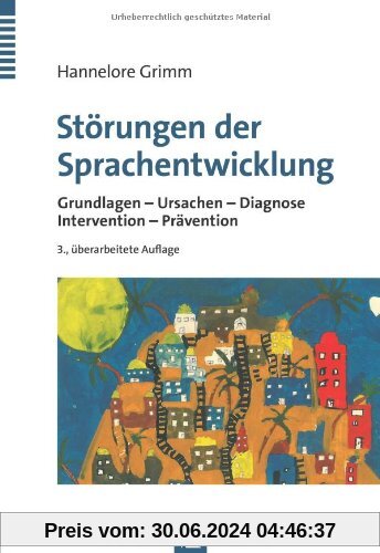 Störungen der Sprachentwicklung: Grundlagen - Ursachen - Diagnose - Intervention - Prävention