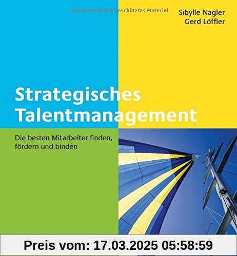 Strategisches Talentmanagement: Die besten Mitarbeiter finden, fördern und binden