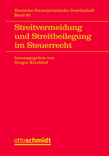 Streitvermeidung und Streitbeilegung im Steuerrecht (Veröffentlichungen der Deutschen "Steuerjuristischen Gesellschaft e.V., Band 45)