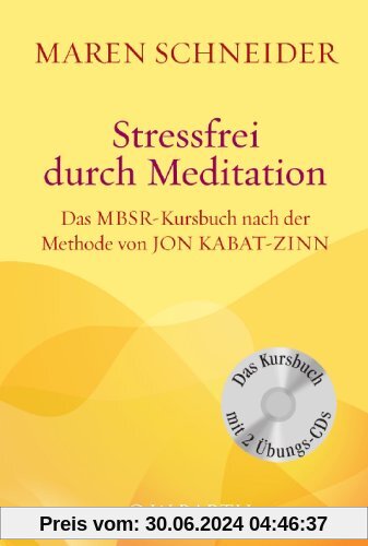 Stressfrei durch Meditation: Das MBSR-Kursbuch nach der Methode von Jon Kabat-Zinn