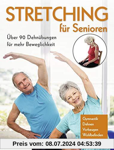 Stretching für Senioren: Über 90 Dehnübungen für mehr Beweglichkeit