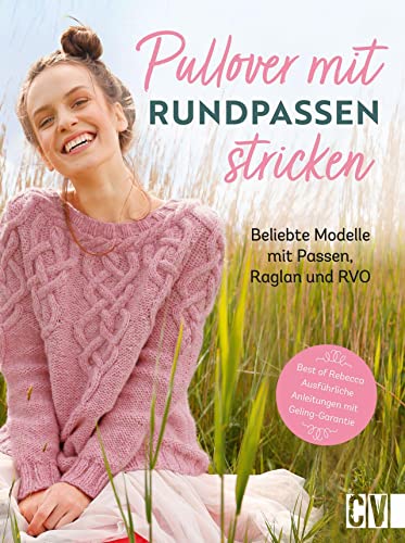 Stricken: Pullover mit Rundpassen stricken. Beliebte Modelle mit Passe, Raglan und RVO. Ausführliche Strickanleitungen fürs Stricken ohne Naht.: Beliebte Modelle mit Passe, Raglan und RVO von Christophorus Verlag