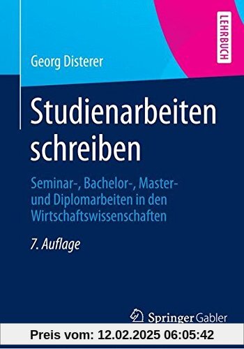 Studienarbeiten schreiben: Seminar-, Bachelor-, Master- und Diplomarbeiten in den Wirtschaftswissenschaften (Springer-Lehrbuch)