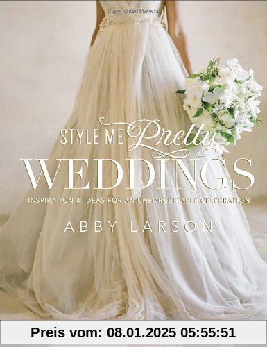 Style Me Pretty Weddings: Inspiration and Ideas for an Unforgettable Celebration