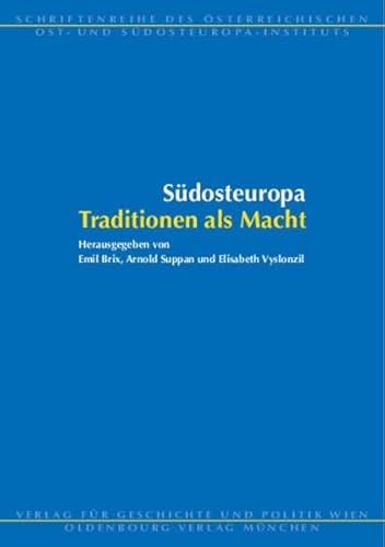 Südosteuropa. Traditionen als Macht (Schriftenreihe des Österreichischen Ost- und Südosteuropa-Instituts)