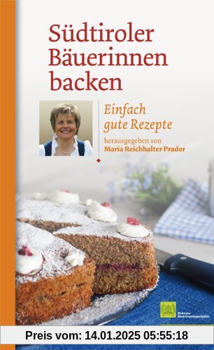 Südtiroler Bäuerinnen backen. Einfach gute Rezepte