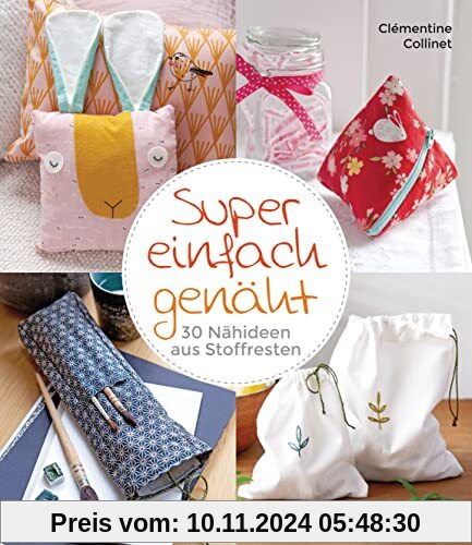 Super einfach genäht. 30 Nähideen aus Stoffresten: für Accessoires, Home-Deko und Kinderzimmer. Besonders für Anfänger*innen geeignet