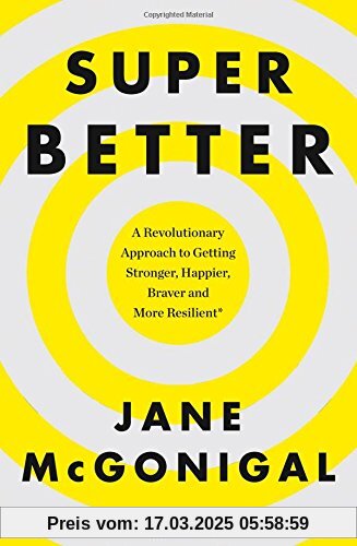 Superbetter: How a Gameful Life Can Make You Stronger, Happier, Braver and More Resilient