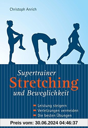 Supertrainer Stretching und Beweglichkeit: Leistung steigern. Verletzungen vermeiden. Die besten Übungen