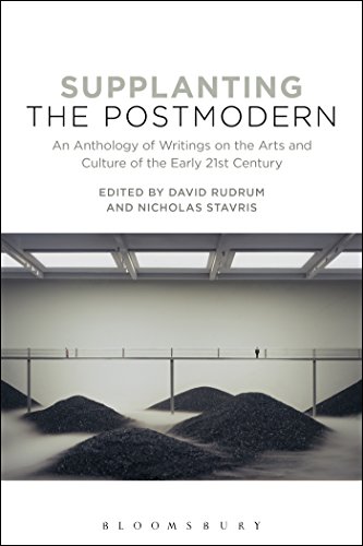 Supplanting the Postmodern: An Anthology of Writings on the Arts and Culture of the Early 21st Century von Bloomsbury