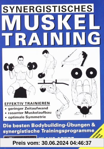 Synergistisches Muskeltraining: Die besten Bodybuilding-Übungen und synergistische Trainingsprogramme. Mit Spezialprogrammen für schwache Muskelgruppen