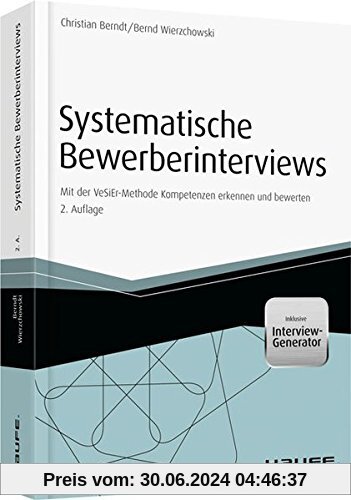 Systematische Bewerberinterviews - inkl. Arbeitshilfen online: Mit der VeSiEr-Methode Kompetenzen erkennen und bewerten (Haufe Fachbuch)