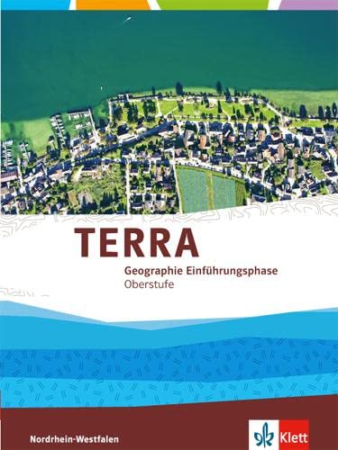 TERRA Geographie Einführungsphase. Ausgabe für Nordrhein-Westfalen: Schulbuch Klasse 10 (G 8), Klasse 11 (Gesamtschule) (TERRA Geographie. Ausgabe für Nordrhein-Westfalen ab 2014) von Klett