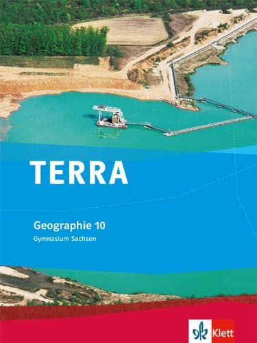 TERRA Geographie 10. Ausgabe Sachsen Gymnasium: Schulbuch Klasse 10 (TERRA Geographie. Ausgabe für Sachsen Gymnasium ab 2010) von Klett