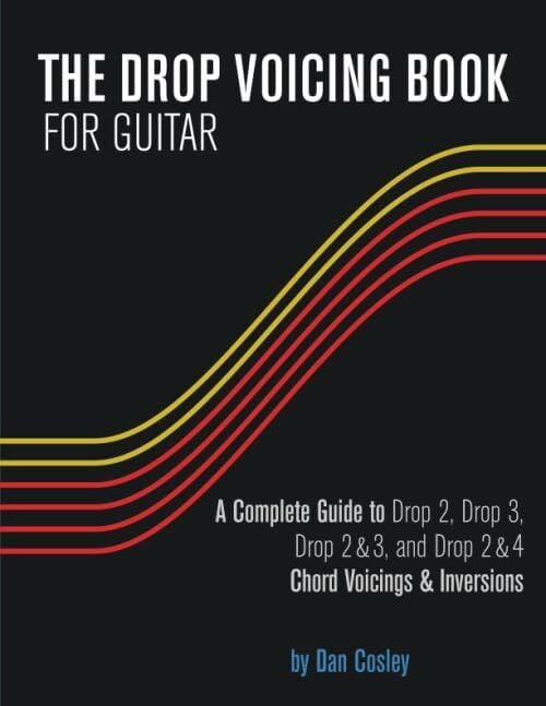 THE DROP VOICING BOOK FOR GUITAR: A Complete Guide to Drop 2, Drop 3, Drop 2&3 and Drop 2&4 Ch...