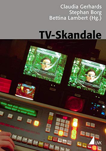 TV-Skandale (Kommunikation audiovisuell) von Uvk Verlag